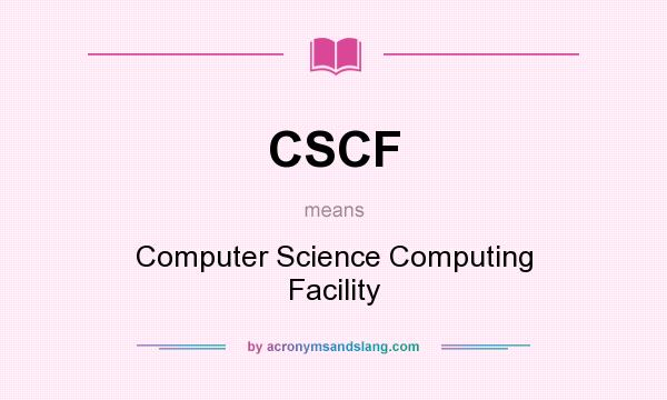 What does CSCF mean? It stands for Computer Science Computing Facility