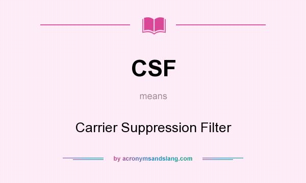 What does CSF mean? It stands for Carrier Suppression Filter