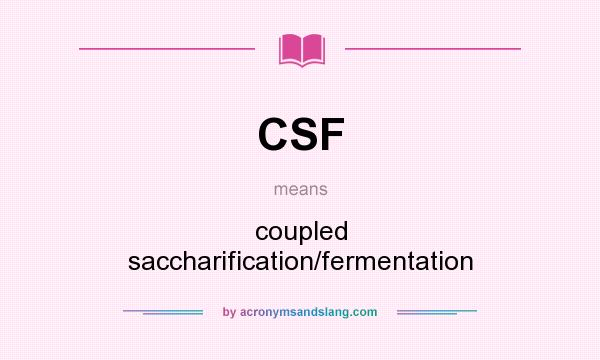 What does CSF mean? It stands for coupled saccharification/fermentation