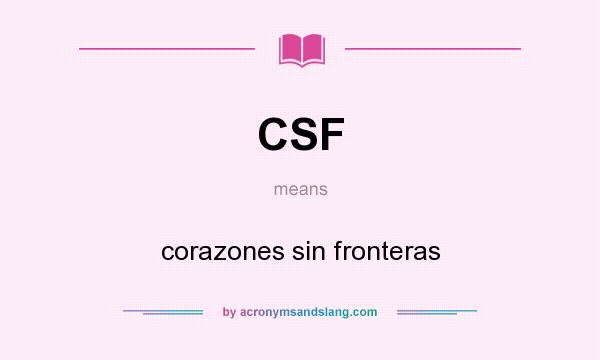 What does CSF mean? It stands for corazones sin fronteras