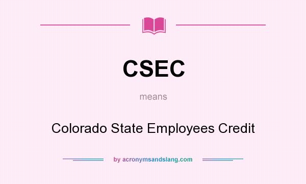 What does CSEC mean? It stands for Colorado State Employees Credit