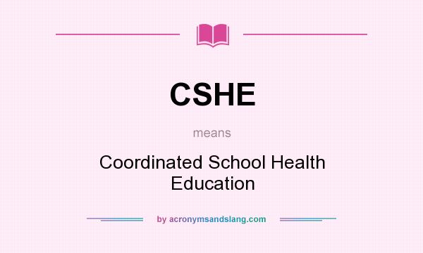 What does CSHE mean? It stands for Coordinated School Health Education