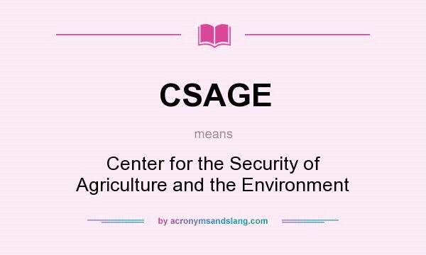 What does CSAGE mean? It stands for Center for the Security of Agriculture and the Environment