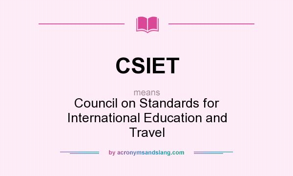 What does CSIET mean? It stands for Council on Standards for International Education and Travel