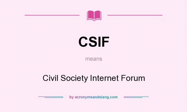 What does CSIF mean? It stands for Civil Society Internet Forum