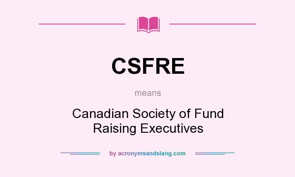 What does CSFRE mean? It stands for Canadian Society of Fund Raising Executives