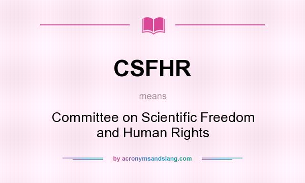 What does CSFHR mean? It stands for Committee on Scientific Freedom and Human Rights