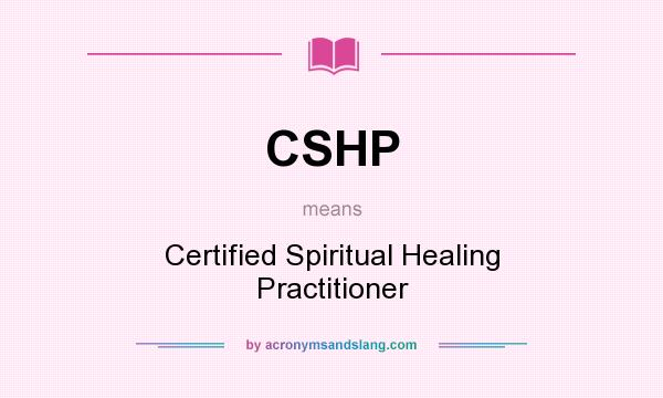 What does CSHP mean? It stands for Certified Spiritual Healing Practitioner