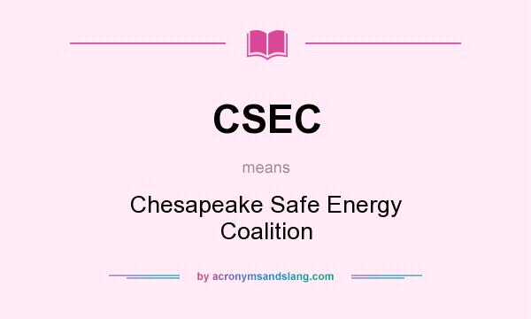 What does CSEC mean? It stands for Chesapeake Safe Energy Coalition