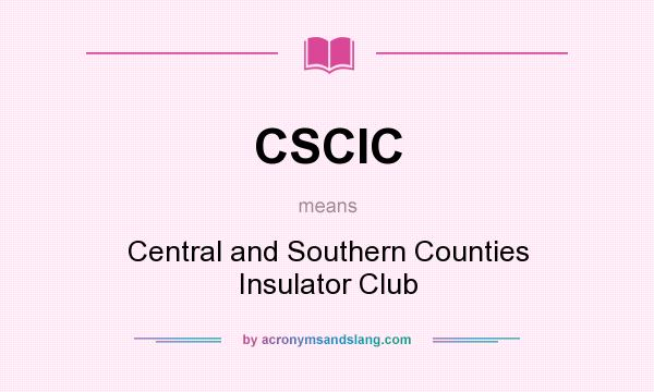 What does CSCIC mean? It stands for Central and Southern Counties Insulator Club