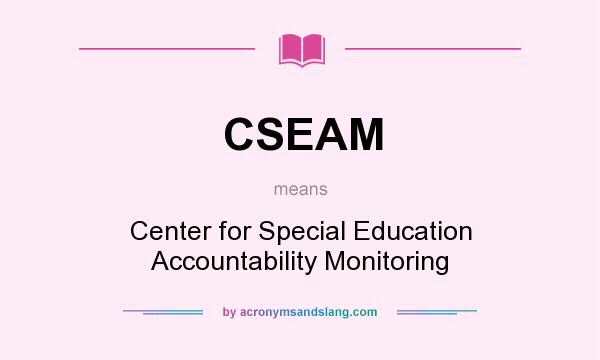 What does CSEAM mean? It stands for Center for Special Education Accountability Monitoring