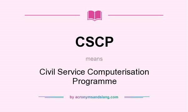 What does CSCP mean? It stands for Civil Service Computerisation Programme
