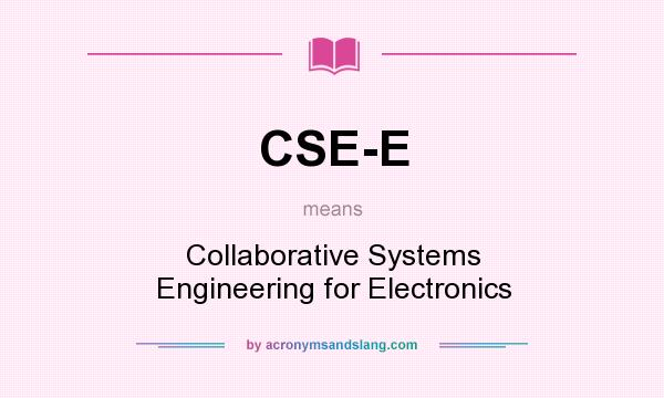 What does CSE-E mean? It stands for Collaborative Systems Engineering for Electronics
