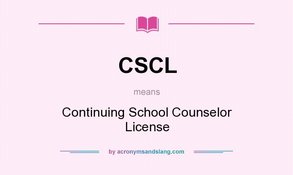 What does CSCL mean? It stands for Continuing School Counselor License