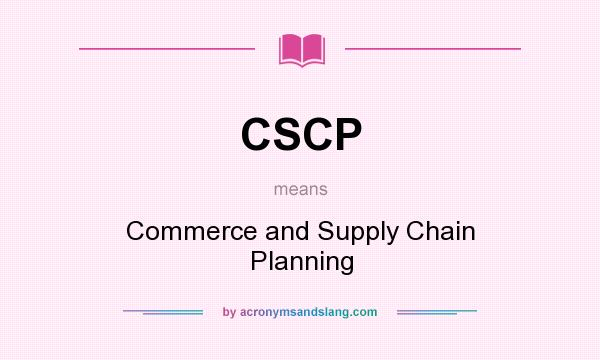 What does CSCP mean? It stands for Commerce and Supply Chain Planning