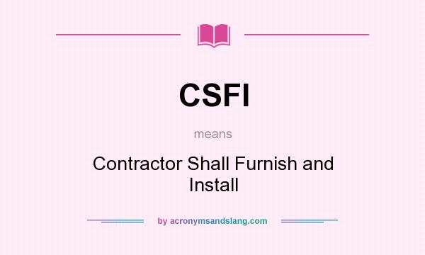 What does CSFI mean? It stands for Contractor Shall Furnish and Install