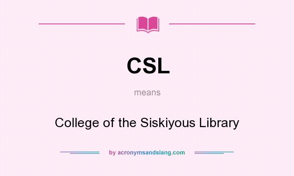 What does CSL mean? It stands for College of the Siskiyous Library