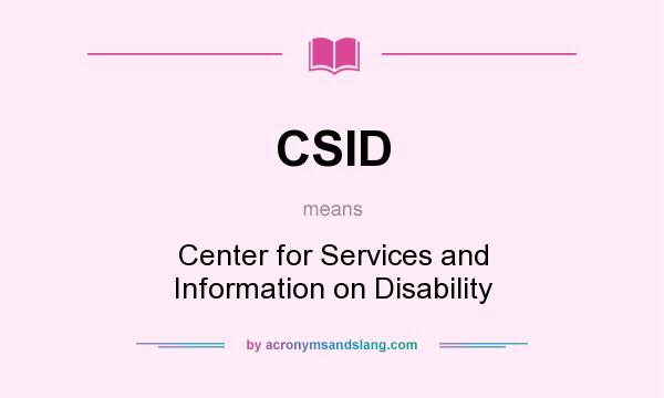 What does CSID mean? It stands for Center for Services and Information on Disability