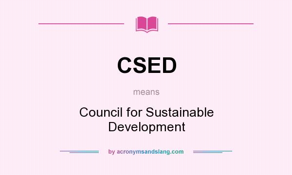 What does CSED mean? It stands for Council for Sustainable Development
