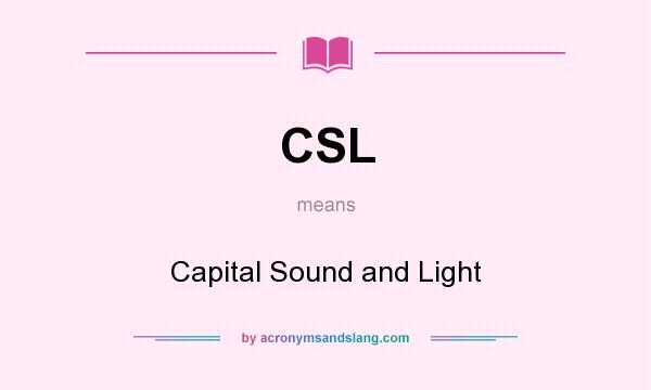 What does CSL mean? It stands for Capital Sound and Light