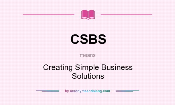 What does CSBS mean? It stands for Creating Simple Business Solutions