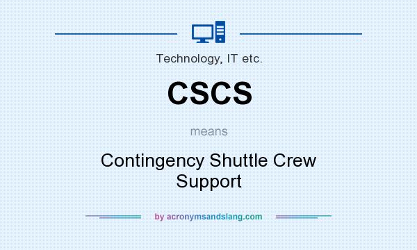 What does CSCS mean? It stands for Contingency Shuttle Crew Support