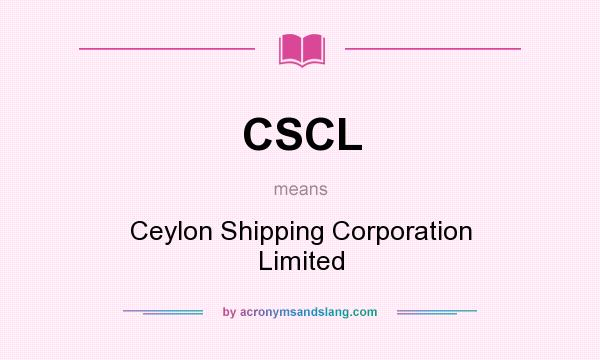 What does CSCL mean? It stands for Ceylon Shipping Corporation Limited