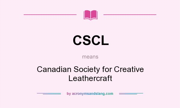 What does CSCL mean? It stands for Canadian Society for Creative Leathercraft