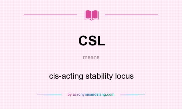 What does CSL mean? It stands for cis-acting stability locus