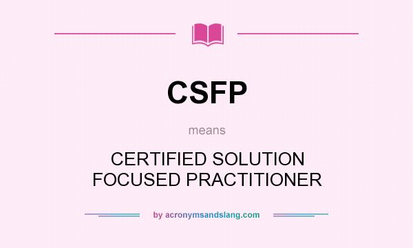 What does CSFP mean? It stands for CERTIFIED SOLUTION FOCUSED PRACTITIONER
