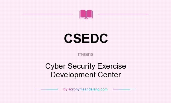What does CSEDC mean? It stands for Cyber Security Exercise Development Center