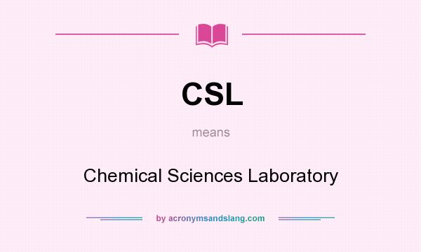 What does CSL mean? It stands for Chemical Sciences Laboratory