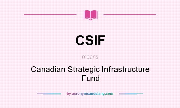 What does CSIF mean? It stands for Canadian Strategic Infrastructure Fund
