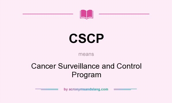 What does CSCP mean? It stands for Cancer Surveillance and Control Program