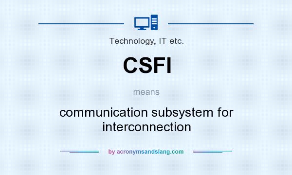 What does CSFI mean? It stands for communication subsystem for interconnection