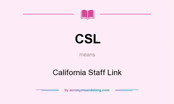 What does CSL mean? It stands for California Staff Link