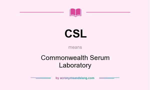 What does CSL mean? It stands for Commonwealth Serum Laboratory