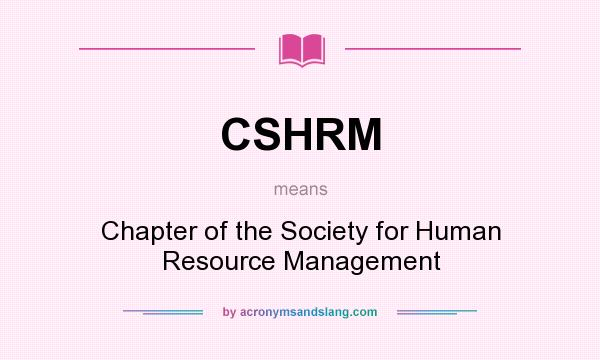 What does CSHRM mean? It stands for Chapter of the Society for Human Resource Management