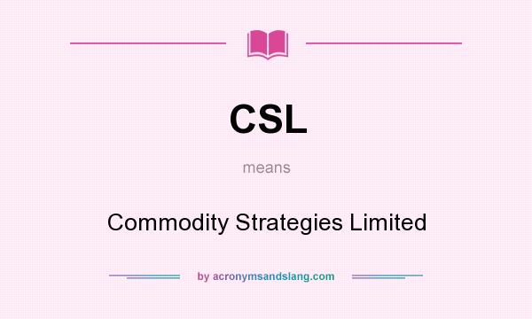 What does CSL mean? It stands for Commodity Strategies Limited