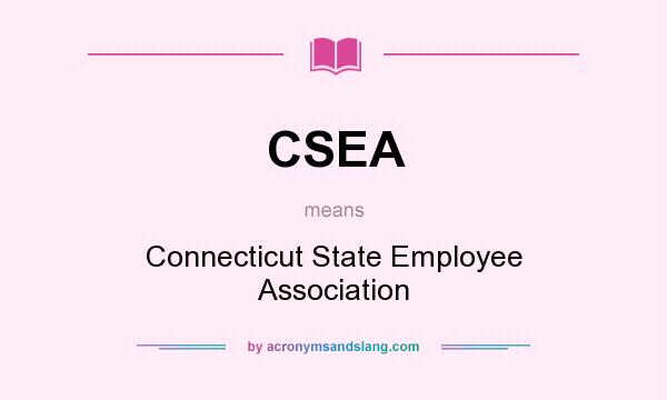 What does CSEA mean? It stands for Connecticut State Employee Association