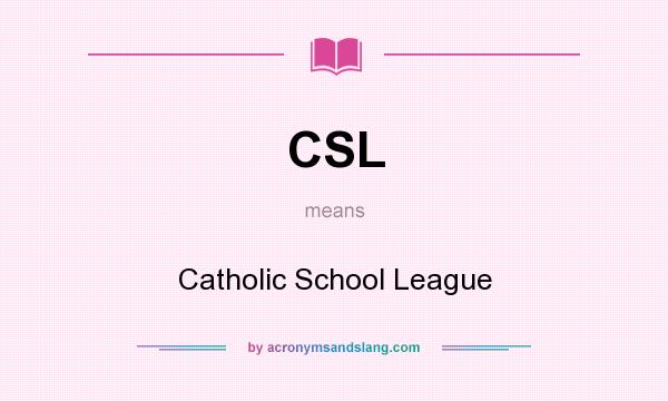 What does CSL mean? It stands for Catholic School League