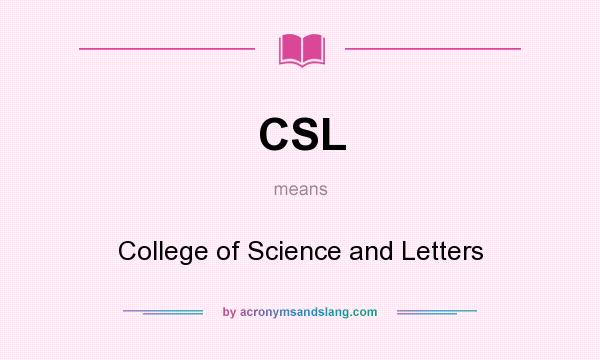 What does CSL mean? It stands for College of Science and Letters