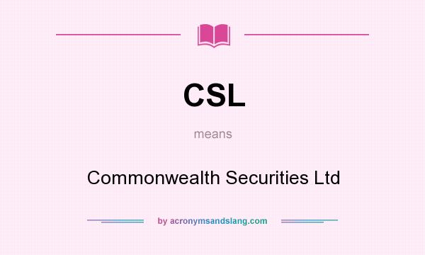 What does CSL mean? It stands for Commonwealth Securities Ltd