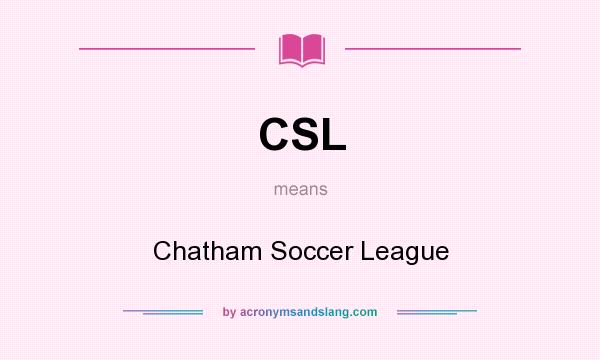 What does CSL mean? It stands for Chatham Soccer League