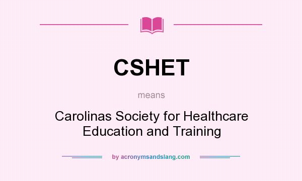 What does CSHET mean? It stands for Carolinas Society for Healthcare Education and Training