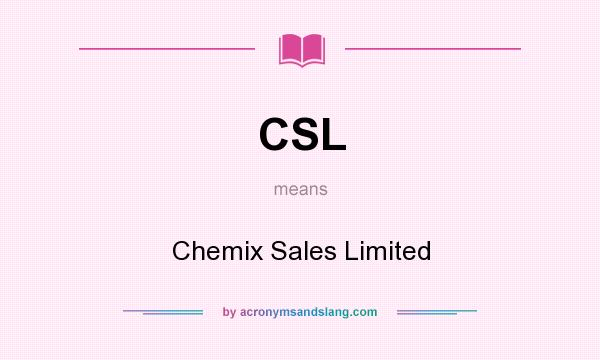 What does CSL mean? It stands for Chemix Sales Limited