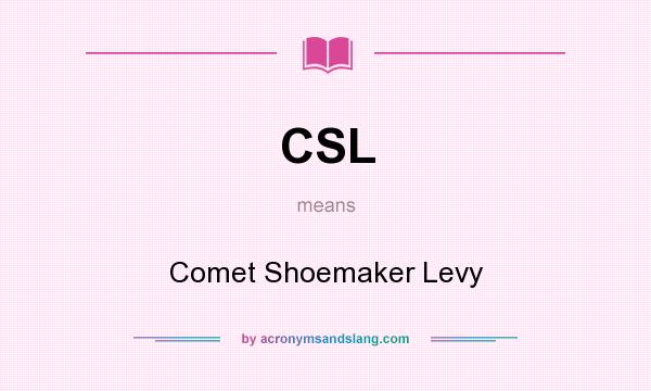 What does CSL mean? It stands for Comet Shoemaker Levy
