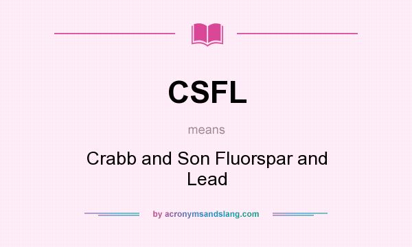 What does CSFL mean? It stands for Crabb and Son Fluorspar and Lead