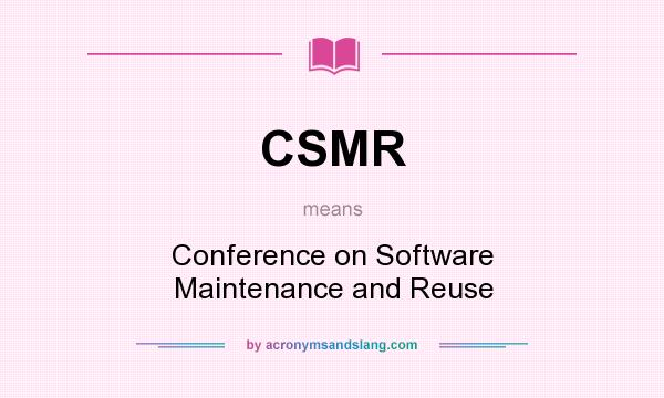 What does CSMR mean? It stands for Conference on Software Maintenance and Reuse