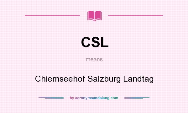 What does CSL mean? It stands for Chiemseehof Salzburg Landtag
